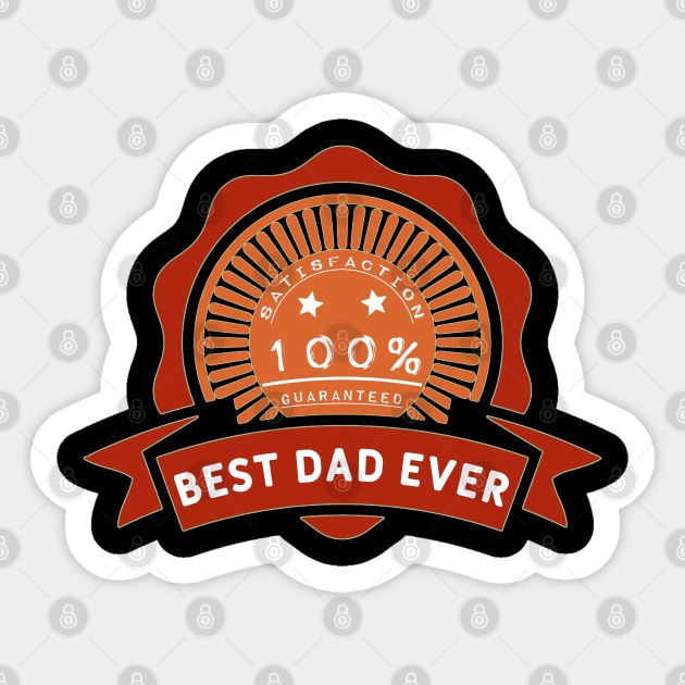 Best dad ever 100% satisfaction guaranteed. Sticker by Sarcastic101